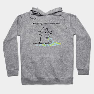 I AM GOING TO MAKE THIS WORK Hoodie